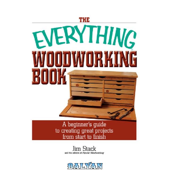 دانلود کتاب The Everything Woodworking Book  A Beginner's Guide To Creating Great Projects From Start To Finish (Everything (Hobbies & Games))